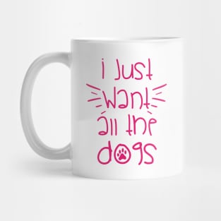 I WANT ALL THE DOGS || GIFT FOR DOG LOVERS Mug